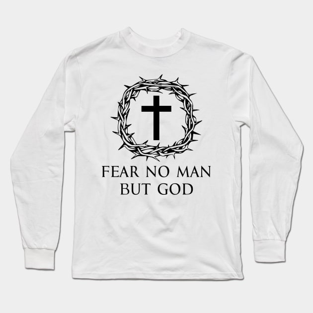 Fear No Man But God - Roman Catholic Cross - Black - Christian Series 3B Long Sleeve T-Shirt by FOGSJ